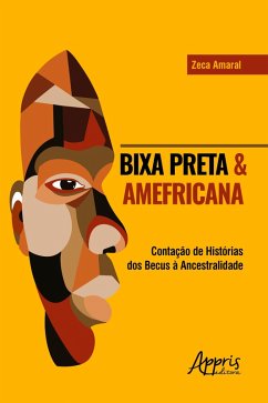 Cover BIXA PRETA & AMEFRICANA: CONTAÇÃO DE HISTÓRIAS DOS BECUS À ANCESTRALIDADE (eBook, ePUB)