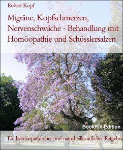 Migräne, Kopfschmerzen, Nervenschwäche - Behandlung mit Homöopathie und Schüsslersalzen (eBook, ePUB) - Kopf, Robert