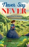 Never Say Never : Inspiring Stories For Amazing Boys (eBook, ePUB)
