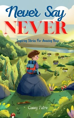 Cover Never Say Never : Inspiring Stories For Amazing Boys (eBook, ePUB)