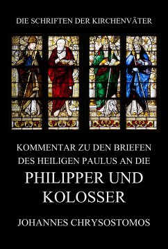 Kommentar zu den Briefen des Heiligen Paulus an die Philipper und Kolosser (eBook, ePUB) - Chrysostomos, Johannes