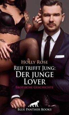 Reif trifft Jung: Der junge Lover   Erotische Geschichte + 1 weitere Geschichte - Rose, Holly;Tok, Paige