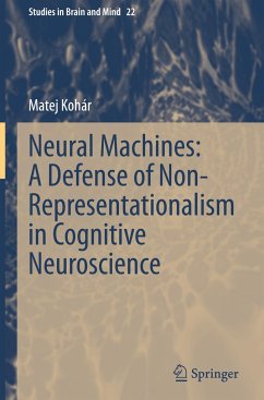 Neural Machines: A Defense of Non-Representationalism in Cognitive Neuroscience - Kohár, Matej