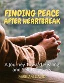 Finding Peace After Heartbreak A Journey Toward Healing and Self-Discovery (eBook, ePUB)