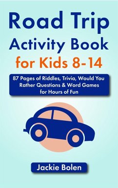 Road Trip Activity Book for Kids 8-14: 87 Pages of Riddles, Trivia, Would You Rather Questions & Word Games for Hours of Fun (eBook, ePUB) - Bolen, Jackie