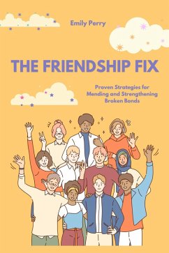 The Friendship Fix: Proven Strategies for Mending and Strengthening Broken Bonds (eBook, ePUB) - Perry, Emily