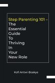 Step Parenting 101: The Essential Guide to Thriving in Your New Role (eBook, ePUB)
