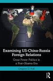 Examining US-China-Russia Foreign Relations (eBook, ePUB)