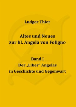 Altes und Neues zur hl. Angela von Foligno, Band. I - Thier, P. Ludger