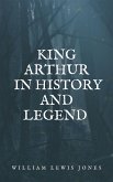 King Arthur in history and legend (eBook, ePUB)