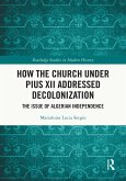 How the Church Under Pius XII Addressed Decolonization (eBook, ePUB)