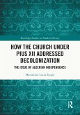 How the Church Under Pius XII Addressed Decolonization (eBook, PDF) How the Church Under Pius XII Addressed Decolonization (eBook, PDF)