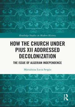 How the Church Under Pius XII Addressed Decolonization (eBook, PDF) - Sergio, Marialuisa Lucia