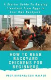 How To Rare a Backyard Chicken For Beginners (eBook, ePUB)