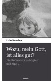 Wozu, mein Gott, ist alles gut?