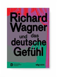 Richard Wagner und das deutsche Gefühl - Raphael Gross, Katharina J. Schneider, Michael P. Steinberg (Hrsg.)