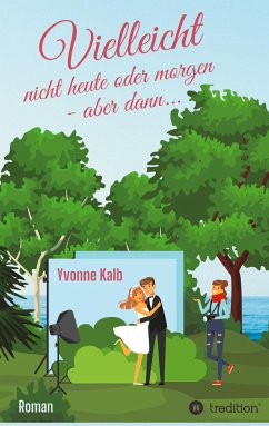 Vielleicht nicht heute oder morgen ¿ aber dann ¿ (Roman) - Kalb, Yvonne