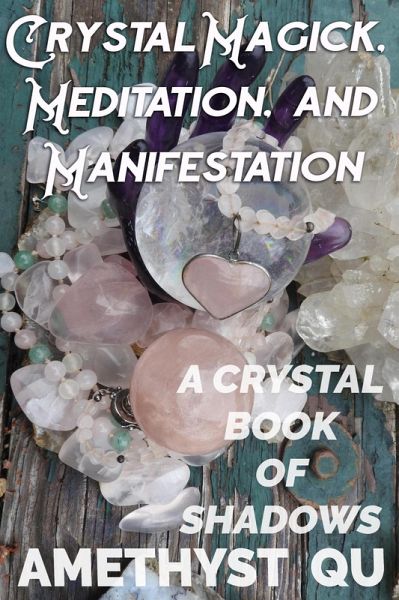 Crystal Magick, Meditation, and Manifestation: A Crystal Book of Shadows (eBook, ePUB) Crystal Magick, Meditation, and Manifestation: A Crystal Book of Shadows (eBook, ePUB)