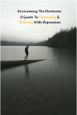 Overcoming the Darkness: A Guide to Surviving & Thriving with Depression (Help Yourself!, #3) (eBook, ePUB)