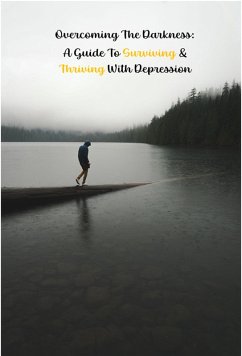 Overcoming the Darkness: A Guide to Surviving & Thriving with Depression (Help Yourself!, #3) (eBook, ePUB) - Grace, Walter J.