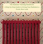 The Radiator Painting Handbook: A Step-by-Step Guide to Giving Your Radiators a Fresh, New Look (Help Yourself!, #3) (eBook, ePUB)