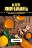La dieta antiinflamatoria: Una guía práctica para reducir la inflamación y mejorar tu salud (eBook, ePUB)