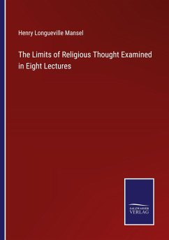 The Limits of Religious Thought Examined in Eight Lectures - Mansel, Henry Longueville