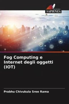 Fog Computing e Internet degli oggetti (IOT) - Chivukula Sree Rama, Prabhu