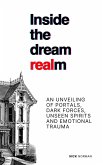 Inside the Dream Realm: An Unveiling of Portals, Dark Forces, Unseen Spirits and Emotional Trauma (eBook, ePUB)