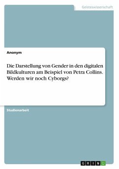 Die Darstellung von Gender in den digitalen Bildkulturen am Beispiel von Petra Collins. Werden wir noch Cyborgs? - Anonymous