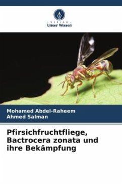 Pfirsichfruchtfliege, Bactrocera zonata und ihre Bekämpfung - Abdel-Raheem, Mohamed;Salman, Ahmed