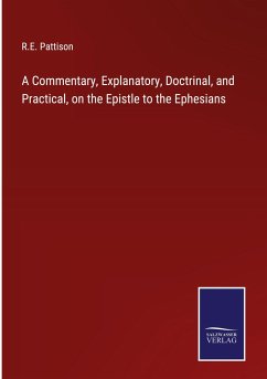 A Commentary, Explanatory, Doctrinal, and Practical, on the Epistle to the Ephesians - Pattison, R. E.