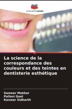 La science de la correspondance des couleurs et des teintes en dentisterie esthétique - Makkar, Sameer;Goel, Pallavi;Sidharth, Kanwar