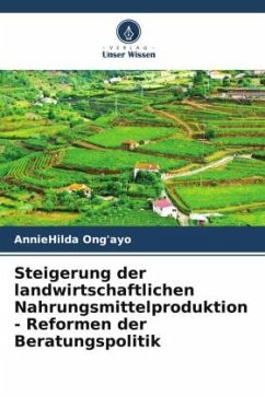 Steigerung der landwirtschaftlichen Nahrungsmittelproduktion - Reformen der Beratungspolitik - Ong'ayo, AnnieHilda