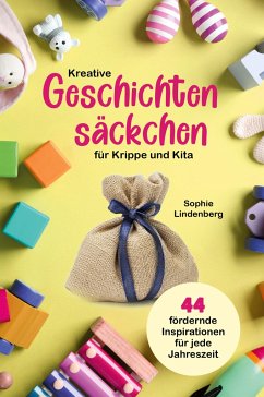 Kreative Geschichtensäckchen für Krippe und Kita - Lindenberg, Sophie