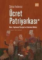 Ücret Patriyarkasi - Marx, Toplumsal Cinsiyet ve Feminizm Notlari - Federici, Silvia