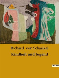 Kindheit und Jugend - Schaukal, Richard Von