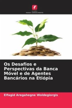 Os Desafios e Perspectivas da Banca Móvel e de Agentes Bancários na Etiópia - Aregahegne Woldegiorgis, Elfagid