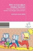 Aile ve Cocugun Medya Sarmali -Televizyondan Dijital Medyaya Modern Cocuklugun Görünümleri- - Ruhi sirin, Mustafa