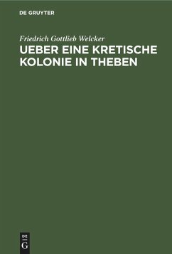 Ueber eine Kretische Kolonie in Theben - Welcker, Friedrich Gottlieb