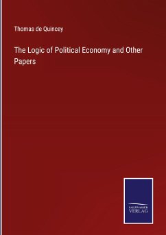 The Logic of Political Economy and Other Papers - Quincey, Thomas De