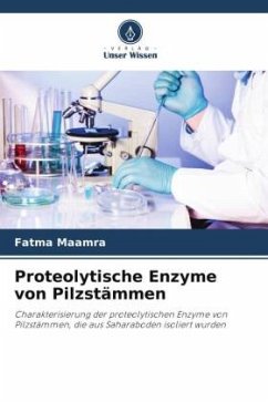 Proteolytische Enzyme von Pilzstämmen - Maamra, Fatma
