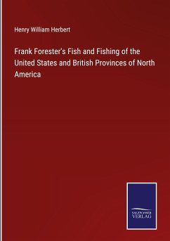 Frank Forester's Fish and Fishing of the United States and British Provinces of North America - Herbert, Henry William