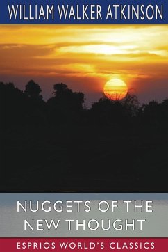 Nuggets of the New Thought (Esprios Classics) - Atkinson, William Walker