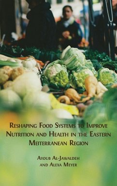 Reshaping Food Systems to improve Nutrition and Health in the Eastern Mediterranean Region - Al-Jawaldeh, Ayoub; Meyer, Alexa