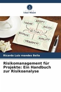 Risikomanagement für Projekte: Ein Handbuch zur Risikoanalyse - rnandes Bella, Ricardo Luiz