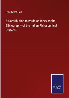 A Contribution towards an Index to the Bibliography of the Indian Philosophical Systems - Hall, Fitzedward