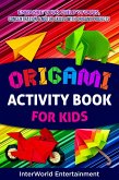 Origami Activity Book For Kids : Enhance Your Child´s Focus, Concentration & Motor Skills With Origami Projects (InterWorld Origami, #3) (eBook, ePUB)