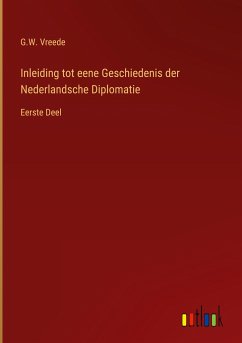 Inleiding tot eene Geschiedenis der Nederlandsche Diplomatie