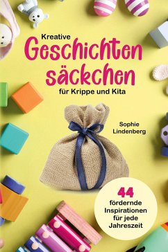 Kreative Geschichtensäckchen für Krippe und Kita - Lindenberg, Sophie